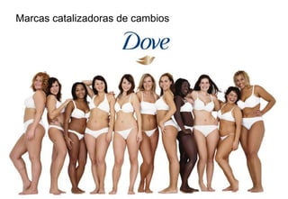 Marcas catalizadoras de cambios
 