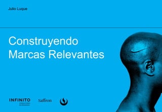 Julio Luque
Construyendo
Marcas Relevantes
 