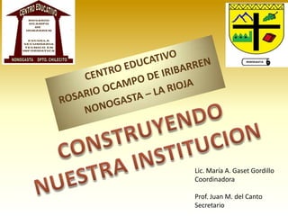 Lic. María A. Gaset Gordillo
Coordinadora
Prof. Juan M. del Canto
Secretario

 
