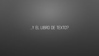 …Y EL LIBRO DE TEXTO?
 