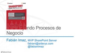 Fabián Imaz, MVP SharePoint Server
fabiani@siderys.com
@fabianimaz
 