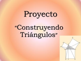 Proyecto
“Construyendo
Triángulos”
 