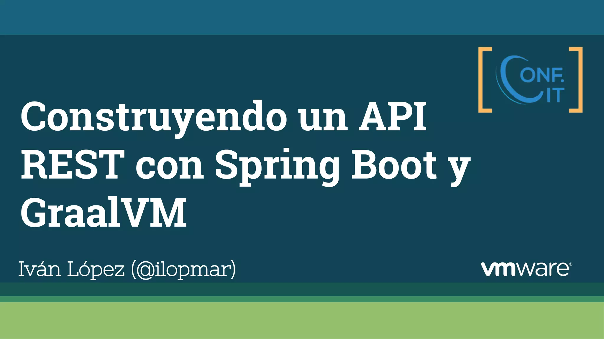 Construyendo un API
REST con Spring Boot y
GraalVM
Iván López (@ilopmar)