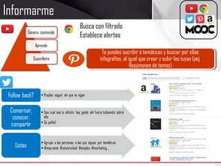 Informarme
Busca con filtrado
Establece alertas
Te puedes sucribir a temáticas y buscar por ellas
infografías, al igual que crear y subir las tuyas (pej.
Resúmenes de temas)
 