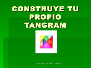 CONSTRUYE TU PROPIO TANGRAM 
