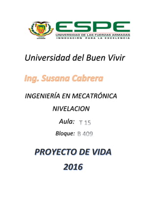 Universidad del Buen Vivir
INGENIERÍA EN MECATRÓNICA
NIVELACION
Aula:
Bloque:
 