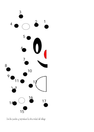 3
1
4
5
6
7
8
10
9
11 12
16
14 17
15
Une los puntos y reproduce la otra mitad del dibujo