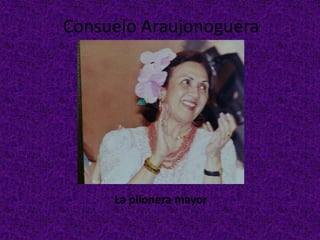 Consuelo Araujonoguera                    La pilonera mayor 