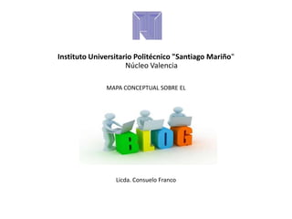 Instituto Universitario Politécnico "Santiago Mariño"
Núcleo Valencia
MAPA CONCEPTUAL SOBRE EL
CCC
Licda. Consuelo Franco
 