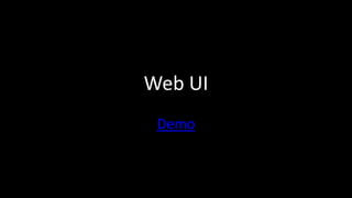 Web UI
Demo
 