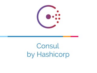 Consul
by Hashicorp
 