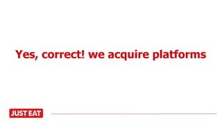 Yes, correct! we acquire platforms
 