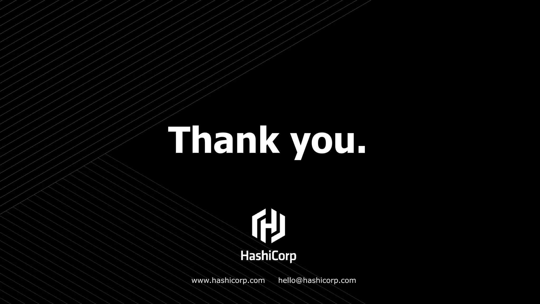 Thank you.
hello@hashicorp.comwww.hashicorp.com
 