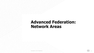 s
Copyright © 2017 HashiCorp 111
Advanced Federation:
Network Areas
 