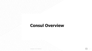 s
Copyright © 2017 HashiCorp 2
Consul Overview
 