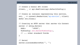 // Create a Consul API client
client, _ := api.NewClient(api.DefaultConfig())
// Create an instance representing this serv...