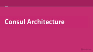 Consul Architecture
 