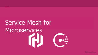 Service Mesh for
Microservices
 