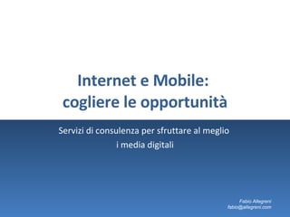Internet e Mobile:  cogliere le opportunità Servizi di consulenza per sfruttare al meglio  i media digitali 