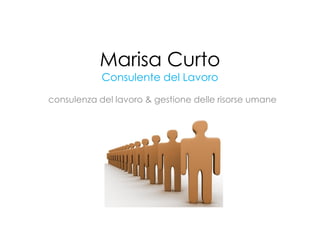 Marisa Curto
            Consulente del Lavoro

consulenza del lavoro & gestione delle risorse umane
 