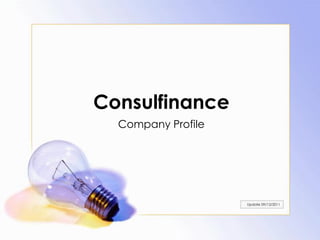 Consulfinance
  Company Profile




                    Update 09/12/2011
 
