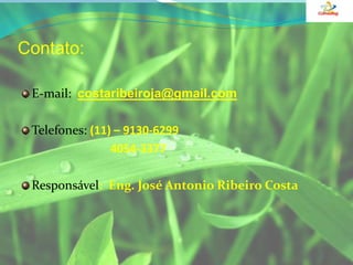 Contato:E-mail: costaribeiroja@gmail.comTelefones: (11) – 9130-6299                               4054-3377Responsável:  Eng. José Antonio Ribeiro Costa