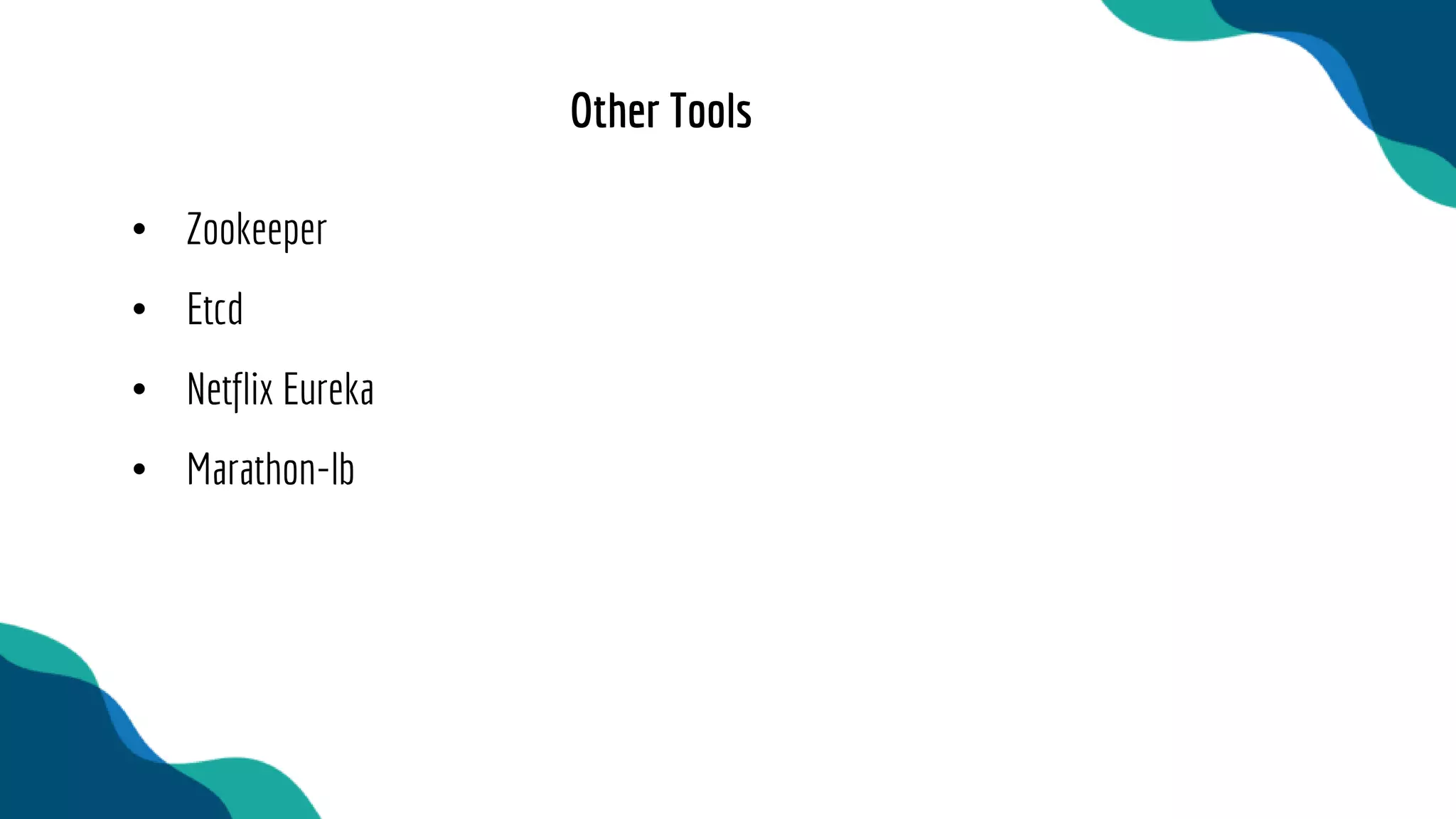 • Zookeeper
• Etcd
• Netflix Eureka
• Marathon-lb
Other Tools
 