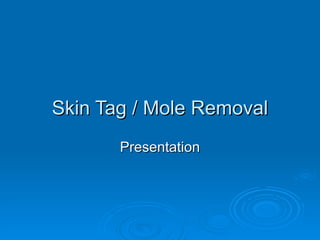 Skin Tag / Mole Removal Presentation 