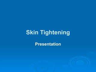 Skin Tightening Presentation 