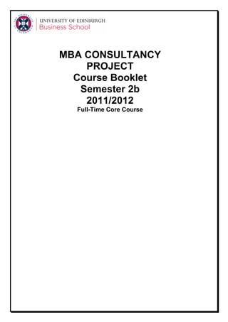 MBA CONSULTANCY
    PROJECT
  Course Booklet
   Semester 2b
    2011/2012
  Full-Time Core Course
 