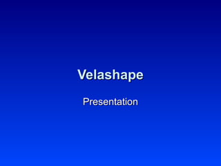 Velashape Presentation 