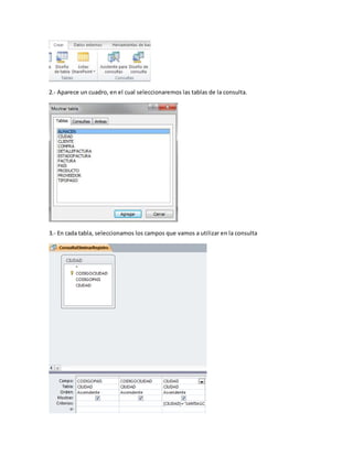 2.- Aparece un cuadro, en el cual seleccionaremos las tablas de la consulta. 
3.- En cada tabla, seleccionamos los campos que vamos a utilizar en la consulta 
 