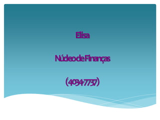 Elisa
NúcleodeFinanças
(4034-7737)
 