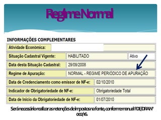 RegimeNormal
Seránecessáriorealizarasretençõesdeimpostosnafonte,conformemanualFDE/DRANº
002/16.
 