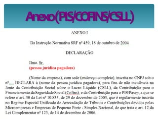Anexo(PIS/COFINS/CSLL)
 