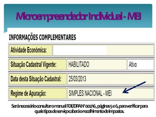 MicroempreendedorIndividual-MEI
SeránecessárioconsultaromanualFDE/DRANº002/16,páginas5e6,paraverificarpara
quaistiposdeserviçocaberáorecolhimentodeimpostos.
 