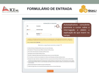 FORMULÁRIO DE ENTRADA
Concessão de
Benefícios
Previdenciários
Autoexplicativo: consulente
posiciona o cursor sobre a
interrogação e obtém a
explicação do que inserir no
campo.
 