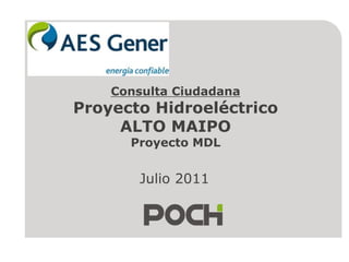 Consulta CiudadanaProyecto Hidroeléctrico ALTO MAIPO Proyecto MDL Julio 2011 