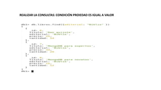REALIZAR LA CONSULTAS: CONDICIÓN PROIEDAD ES IGUAL A VALOR
 
