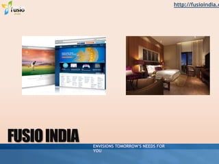 FUSIO INDIA
PROFILE
fusioindia.co
Product & Features
 