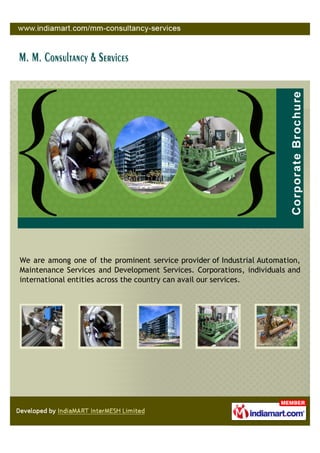 We are among one of the prominent service provider of Industrial Automation,
Maintenance Services and Development Services. Corporations, individuals and
international entities across the country can avail our services.
 