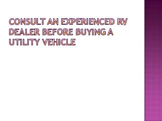 Consult an experienced rv dealer before buying a