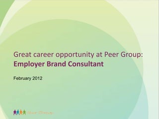 Great career opportunity at Peer Group: Employer Brand Consultant  February 2012 