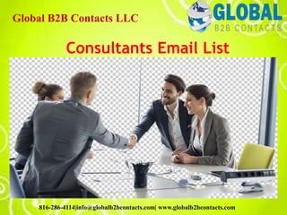 Consultants Email List
Global B2B Contacts LLC
816-286-4114|info@globalb2bcontacts.com| www.globalb2bcontacts.com
 