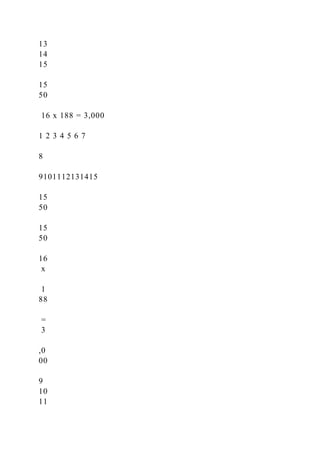 13
14
15
15
50
16 x 188 = 3,000
1 2 3 4 5 6 7
8
9101112131415
15
50
15
50
16
x
1
88
=
3
,0
00
9
10
11
 