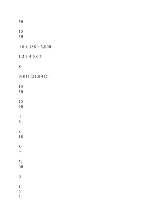 50
15
50
16 x 188 = 3,000
1 2 3 4 5 6 7
8
9101112131415
15
50
15
50
1
6
x
18
8
=
3,
00
0
1
2
3
 