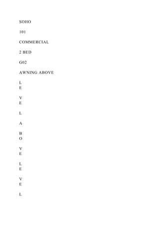 SOHO
101
COMMERCIAL
2 BED
G02
AWNING ABOVE
L
E
V
E
L
A
B
O
V
E
L
E
V
E
L
 