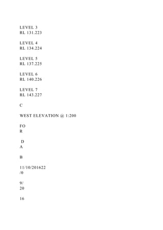LEVEL 3
RL 131.223
LEVEL 4
RL 134.224
LEVEL 5
RL 137.225
LEVEL 6
RL 140.226
LEVEL 7
RL 143.227
C
WEST ELEVATION @ 1:200
FO
R
D
A
B
11/10/201622
/0
9/
20
16
 