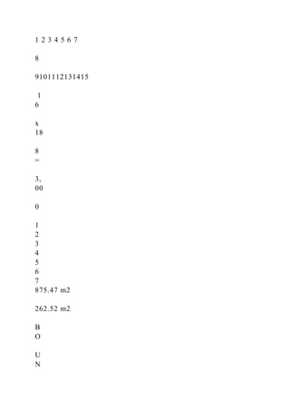 1 2 3 4 5 6 7
8
9101112131415
1
6
x
18
8
=
3,
00
0
1
2
3
4
5
6
7
875.47 m2
262.52 m2
B
O
U
N
 