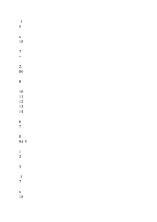 1
5
x
18
7
=
2,
80
0
10
11
12
13
14
6
7
8
94 5
1
2
3
1
7
x
18
 